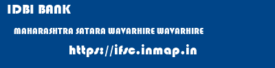 IDBI BANK  MAHARASHTRA SATARA WAVARHIRE WAVARHIRE  ifsc code